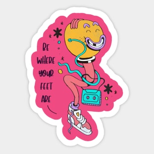 Be Where Your Feet Are Sticker